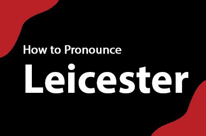 leicester england pronunciation